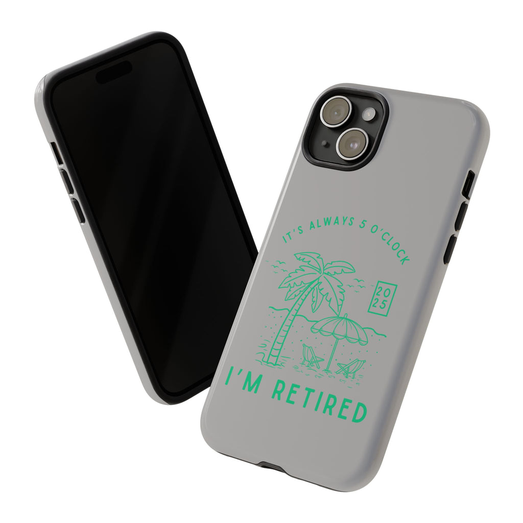 Tough Cases, Retirement Phone Case, 5 O clock somewher case, Gift for Retiree, Funny Phone Case, Retirement Celebration, Retirement Gifts