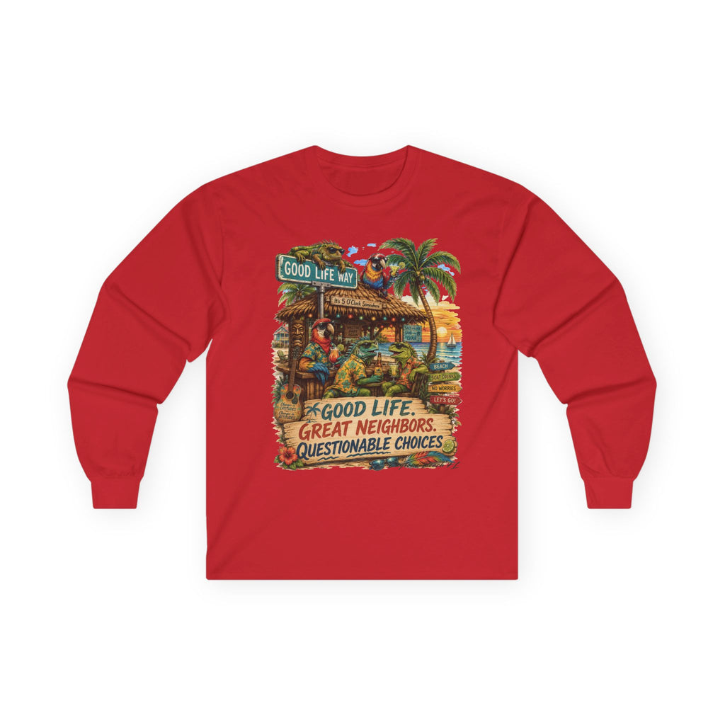 Good Life Way  Tropical Tiki Long Sleeve Tee — "Good Life, Great Neighbors, Questionable Choices"