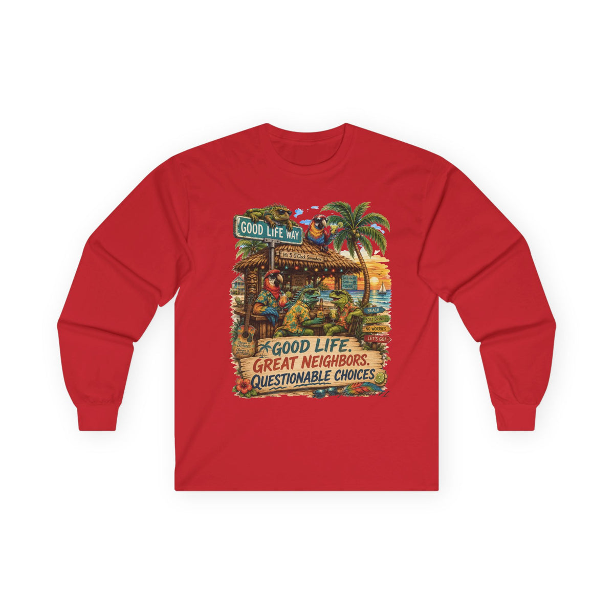 Good Life Way  Tropical Tiki Long Sleeve Tee — "Good Life, Great Neighbors, Questionable Choices"