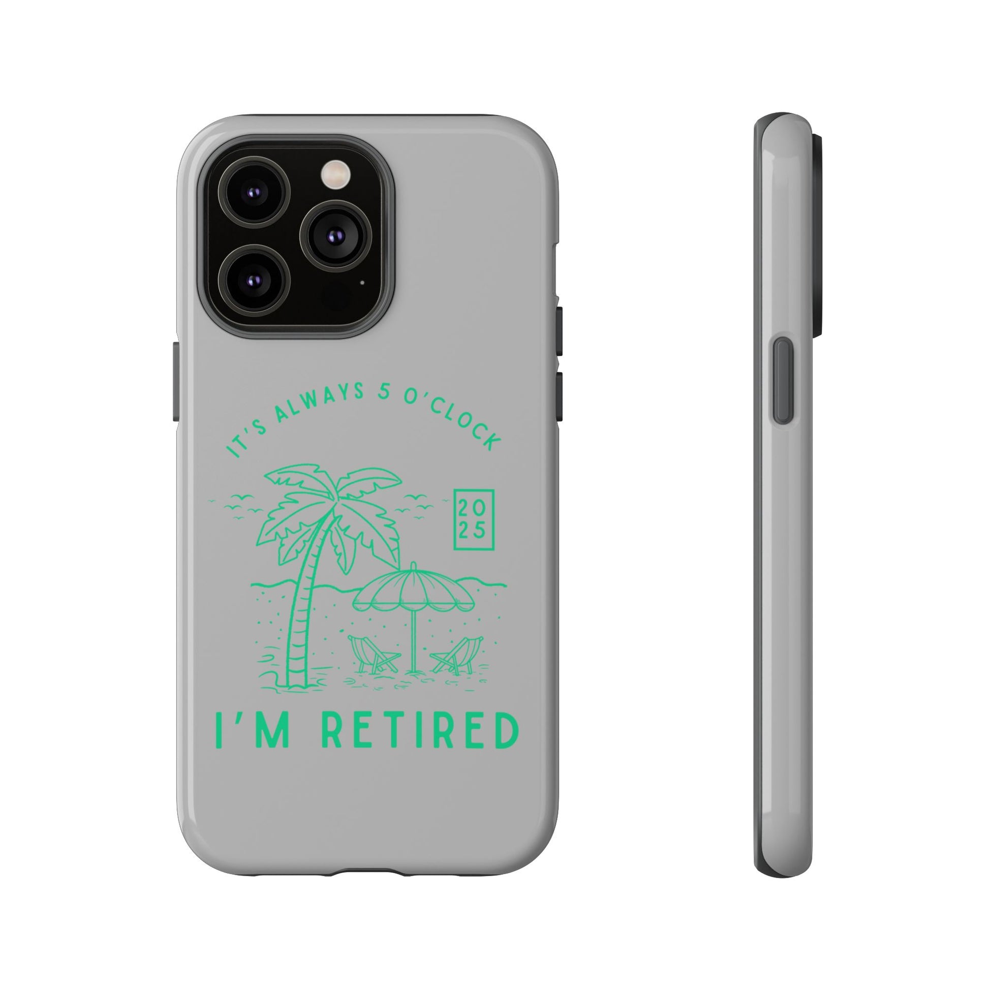 Tough Cases, Retirement Phone Case, 5 O clock somewher case, Gift for Retiree, Funny Phone Case, Retirement Celebration, Retirement Gifts