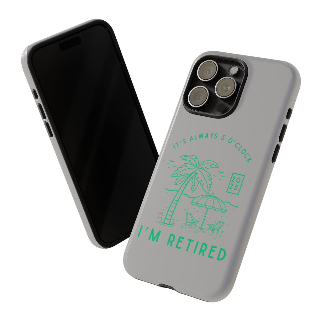 Tough Cases, Retirement Phone Case, 5 O clock somewher case, Gift for Retiree, Funny Phone Case, Retirement Celebration, Retirement Gifts