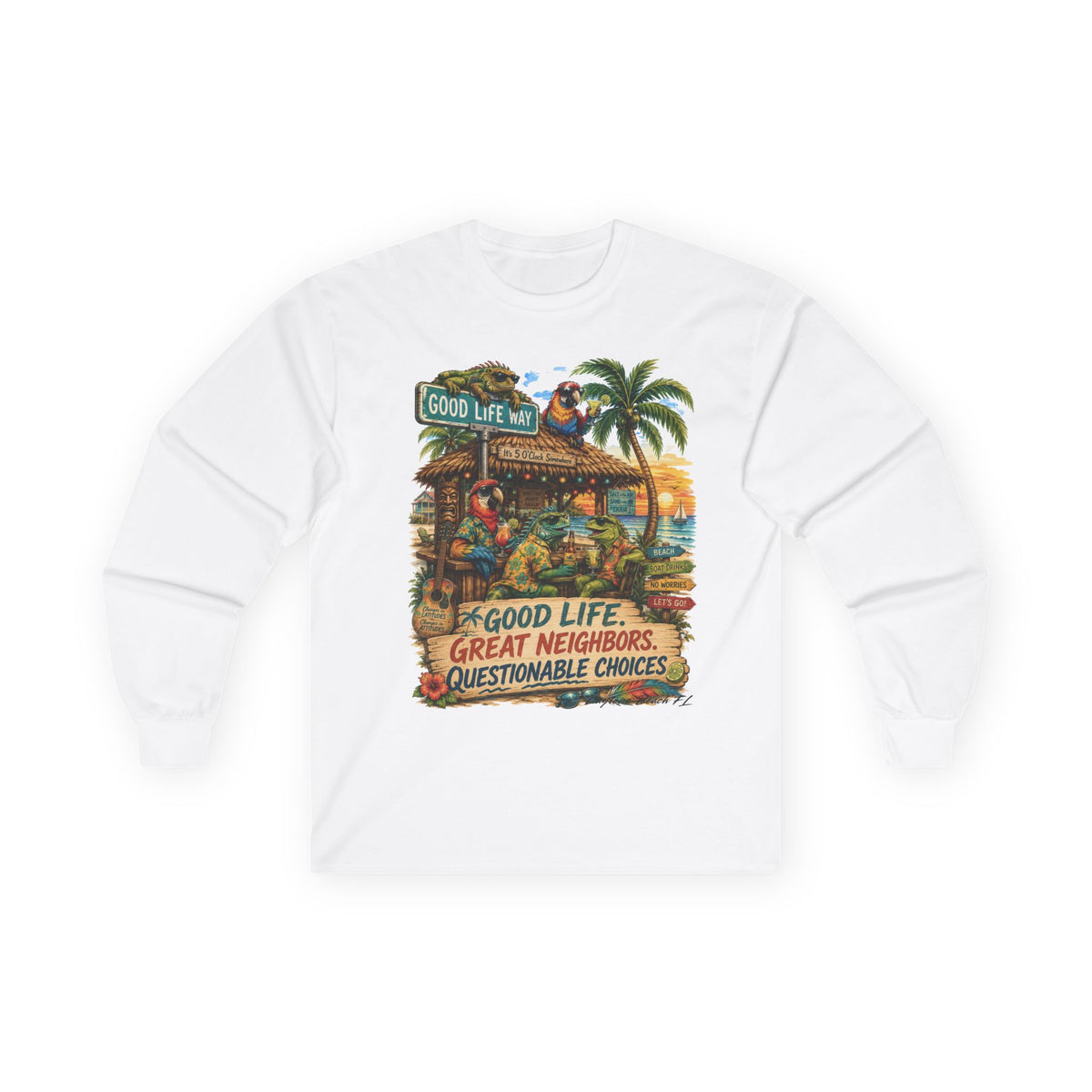 Good Life Way  Tropical Tiki Long Sleeve Tee — "Good Life, Great Neighbors, Questionable Choices"