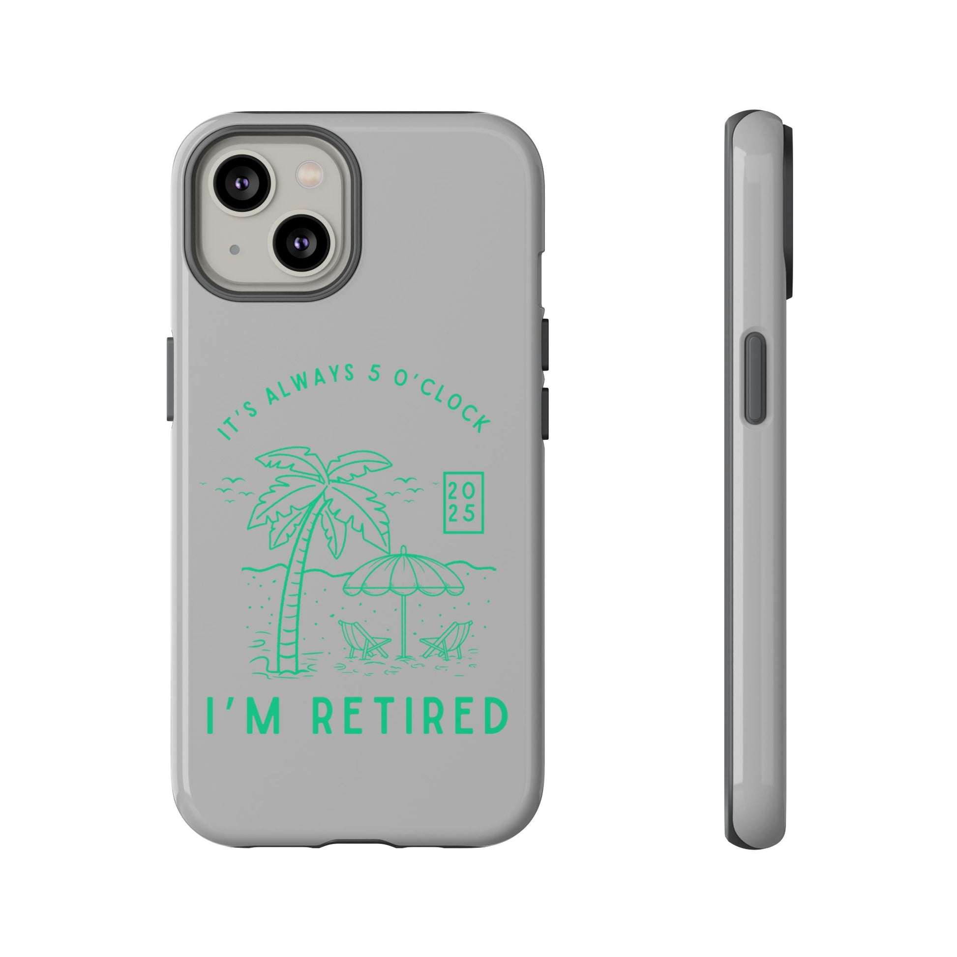 Tough Cases, Retirement Phone Case, 5 O clock somewher case, Gift for Retiree, Funny Phone Case, Retirement Celebration, Retirement Gifts