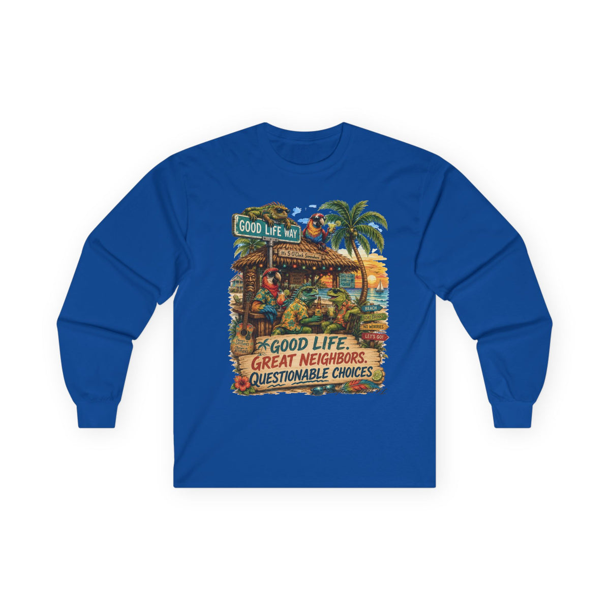 Good Life Way  Tropical Tiki Long Sleeve Tee — "Good Life, Great Neighbors, Questionable Choices"