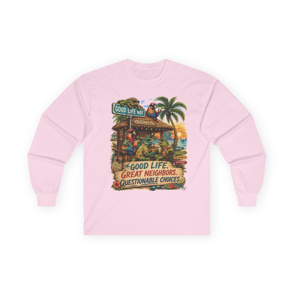 Good Life Way  Tropical Tiki Long Sleeve Tee — "Good Life, Great Neighbors, Questionable Choices"
