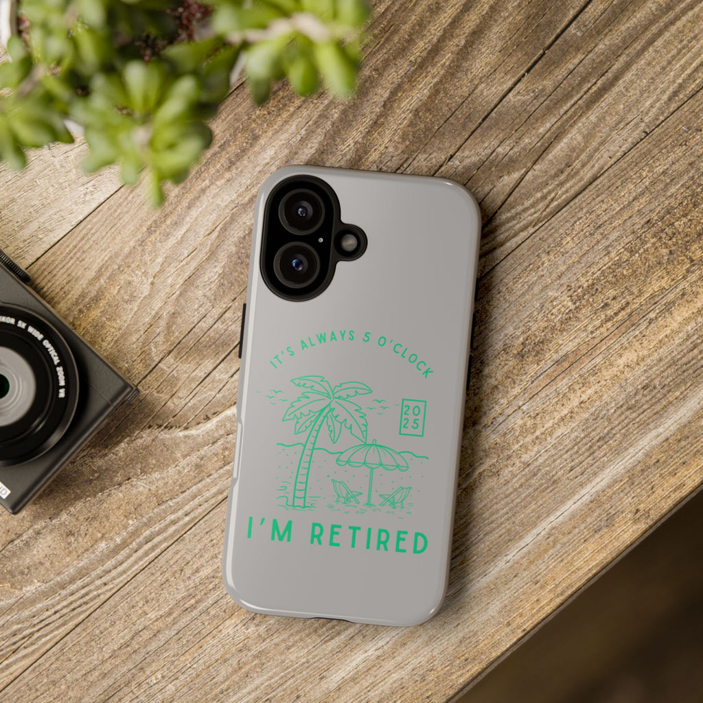 Tough Cases, Retirement Phone Case, 5 O clock somewher case, Gift for Retiree, Funny Phone Case, Retirement Celebration, Retirement Gifts