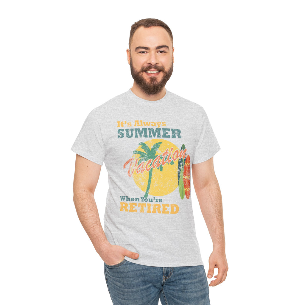 Summer Beach Vacation Tee - "It's Always Summer When You're Retired", perfect retired adult tee for dad or grandpa living at the beach