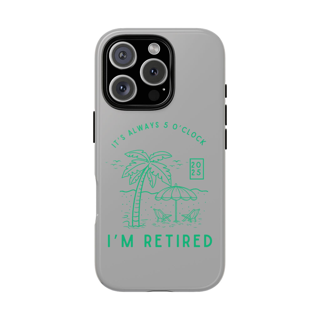 Tough Cases, Retirement Phone Case, 5 O clock somewher case, Gift for Retiree, Funny Phone Case, Retirement Celebration, Retirement Gifts
